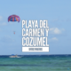 Playa del Carmen y Cozumel
